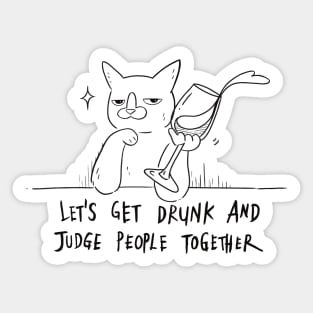 Let's Get Drunk And Judge People Together Sticker